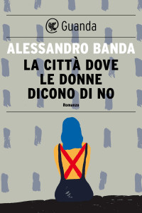 Alessandro Banda — La città dove le donne dicono di no
