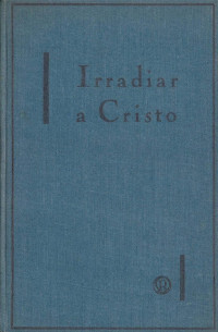 Raúl Plus [Plus, Raoul] — Irradiar a Cristo. A los católicos militantes