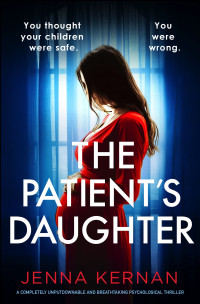 Jenna Kernan — The Patient's Daughter: A completely unputdownable and breathtaking psychological thriller (The Roth Family Lies)