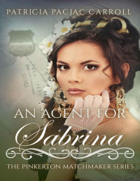 Patricia PacJac Carroll — An Agent for Sabrina (The Pinkerton Matchmaker Book 30)
