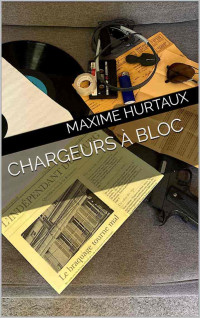 Maxime Hurtaux — Chargeurs à bloc (French Edition)