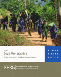 Human Rights Watch — Dead Men Walking; Convict Porters on the Front Lines in Eastern Burma (2011)