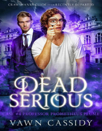 Vawn Cassidy — Dead Serious Case #4 Professor Prometheus Plume: MM Paranormal Romance & Dark Comedy