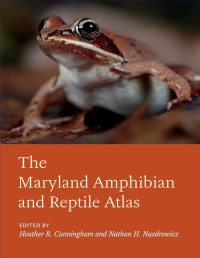 edited by Heather R. Cunningham & Nathan H. Nazdrowicz — The Maryland Amphibian and Reptile Atlas