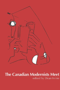 edited by Dean Irvine — The Canadian Modernists Meet