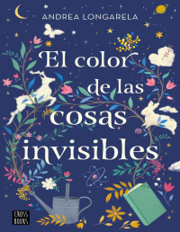 Andrea Longarela — El color de las cosas invisibles
