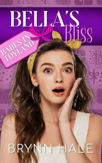Brynn Hale — [Babes in Toyland 04] - Brynn Hale - Bella's Bliss