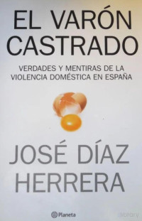 Diaz Herrera, Jose — El Varon Castrado [Mentiras y verdades sobre la violencia de género en España]