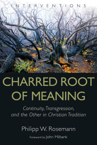 Philipp W. Rosemann; — Charred Root of Meaning