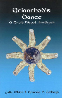 Julie White & Graeme K Talboys — Arianrhod's Dance - A Druid Ritual Handbook