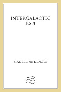 Madeleine L'Engle — Intergalactic P.S. 3