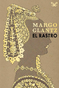 Margo Glantz — El rastro