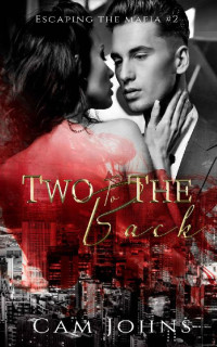 Cam Johns [Johns, Cam] — Two to the Back (Escaping the Mafia Book 2)