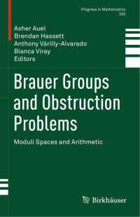 Unbekannt — Brauer Groups and Obstruction Problems Moduli Spaces and Arithmetic Progress in Mathematics