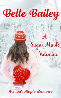 Belle Bailey — A Sugar Maple Valentine
