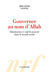 Boualem Sansal — Gouverner au nom d'Allah. Islamisation et soif de pouvoir dans le monde arabe (Hors série Connaissance) (French Edition)