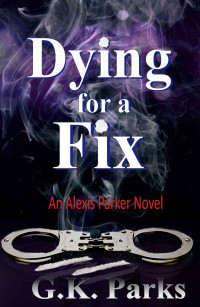 G.K. Parks — Dying for a Fix (Alexis Parker Book 8)