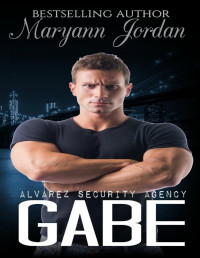 Maryann Jordan & Shannon Brandee Eversoll & Andrea Michelle [Jordan, Maryann & Eversoll, Shannon Brandee & Michelle, Andrea] — Gabe: The Alvarez Security Series