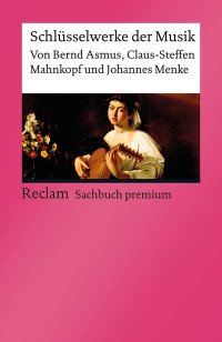 Bernd Asmus;Claus-Steffen Mahnkopf;Johannes Menke — Schlüsselwerke der Musik