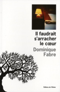 Dominique Fabre — Il faudrait s'arracher le coeur