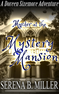 Serena B. Miller — Murder At The Mystery Mansion (Doreen Sizemore Adventures #5)
