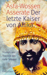 Asserate, Asfa-Wossen — Der letzte Kaiser von Afrika Triuph und Tragödie des Haile Selassie