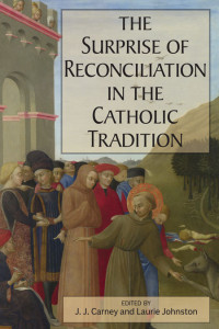 J. J. Carney;Laurie Johnston; & Laurie Johnston — Surprise of Reconciliation in the Catholic Tradition, The