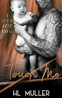 H. L. Muller — Touch Me: A Rock Star Romance (Fly By Boys Book 3)