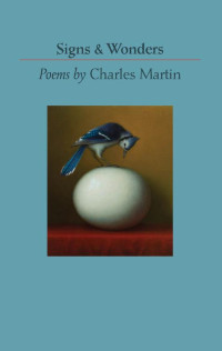 poems by Charles Martin — Signs & Wonders