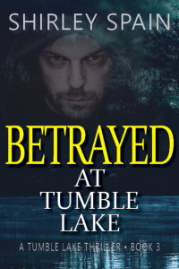 Shirley Spain — Betrayed at Tumble Lake (Tumble Lake Thriller Book 3)