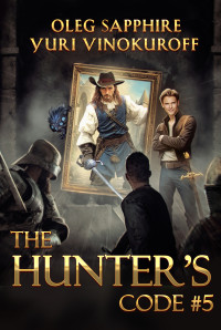 Sapphire, Oleg & Vinokuroff, Yuri — The Hunter’s Code: Book 5: A Portal Progression Fantasy Series