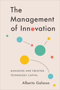 Alberto Galasso — The Management of Innovation: Managing and Creating Technology Capital