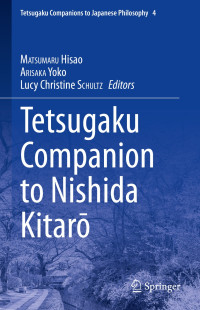 Hisao Matsumaru & Yoko Arisaka & Lucy Christine Schultz — Tetsugaku Companion to Nishida Kitarō