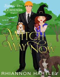 Rhiannon Hartley — Witch Way Now: A Paranormal Romantic Comedy (Raising Hell Downunder Book 4)