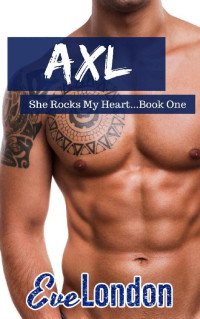 Eve London — Axl: She Rocks My Heart