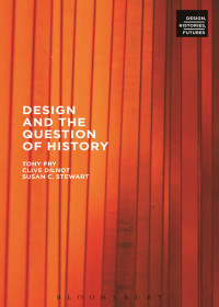 Fry, Tony., Stewart, Susan C., Dilnot, Clive. — Design and the Question of History