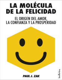 Paul J. Zak — La molécula de la felicidad (Indicios no ficción) (Spanish Edition)