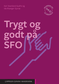 Kari Stamland Gusfre, Ida Risanger Sjursø — Trygt og godt på SFO.