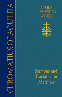 Unknown — Chromatius of Aquileia: Sermons and Tractates on Matthew