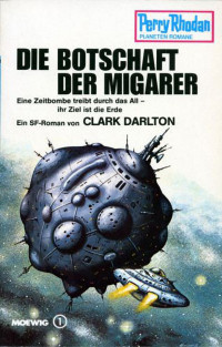 Darlton, Clark — [Perry Rhodan - Planetenromane 0250] • Die Botschaft der Migarer