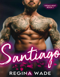 Regina Wade — Santiago: A Curvy Girl Possessive Mafia Instalove Romance