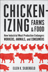 Ellen K. Silbergeld — Chickenizing Farms and Food: How Industrial Meat Production Endangers Workers, Animals, and Consumers