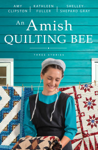 Amy Clipston;Kathleen Fuller;Shelley Shepard Gray; — An Amish Quilting Bee