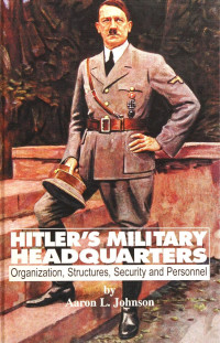 Aaron L. Johnson — Hitler's Military Headquarters