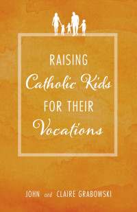 John Grabowski & Claire Grabowski — Raising Catholic Kids for Their Vocations