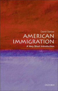 David A. Gerber [Gerber, David A.] — American Immigration: A Very Short Introduction