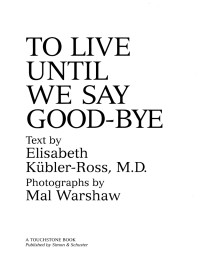 Elisabeth Kübler-Ross — To Live Until We Say Good Bye