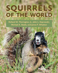 Richard W. Thorington, Jr., John L. Koprowski, Michael A. Steele & James F. Whatton — Squirrels of the World