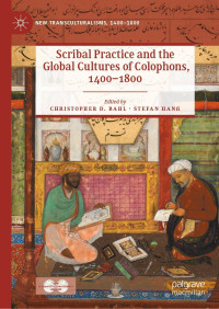 Christopher D. Bahl;Stefan Han; & Stefan Hanß — Scribal Practice and the Global Cultures of Colophons, 14001800