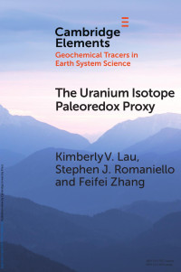 Kimberly V. Lau, Stephen J. Romaniello & Feifei Zhang — The Uranium Isotope Paleoredox Proxy